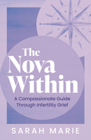 Nova Within : A Compassionate Guide Through Infertility Grief 1459758587 Book Cover
