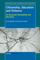 Citizenship, Education and Violence: On Disrupted Potentialities and Becoming 9462094748 Book Cover