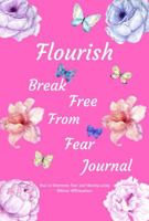 Flourish Break Free from Fear : How to Overcome Fear and Anxiety Using Biblical Affirmations 0999104241 Book Cover