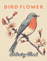 Bird and Flower Coloring Book for Adult: 100+ High-Quality Coloring Pages for All Ages B0CNZM1FKJ Book Cover