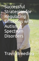 Successful Strategies for Regulating Emotions with Autism Spectrum Disorders B0BTRWSNW5 Book Cover