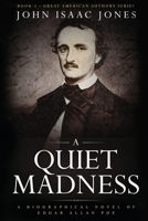 A Quiet Madness : A Biographical Novel of Edgar Allan Poe 1733350098 Book Cover