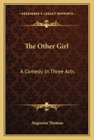 The Other Girl: A Comedy In Three Acts 1163708917 Book Cover
