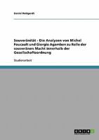Souver�nit�t - Die Analysen von Michel Foucault und Giorgio Agamben zu Rolle der souver�nen Macht innerhalb der Gesellschaftsordnung 3638655733 Book Cover