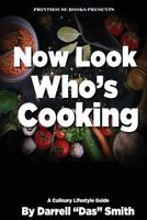 Now Look Who's Cooking: A Culinary Lifestyle Guide 1532348878 Book Cover