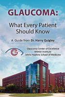 Glaucoma: What Every Patient Should Know: A Guide from Dr. Harry Quigley 1461008239 Book Cover