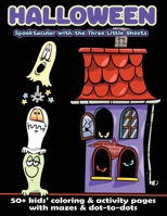 Halloween Spooktacular with the Three Little Ghosts: 50+ Kids' Coloring & Activity Pages with Mazes & Dot-to-Dots 1642527300 Book Cover