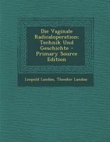Die Vaginale Radicaloperation; Technik Und Geschichte 1017634874 Book Cover