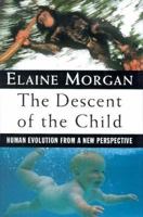 The Descent of the Child: Human Evolution from a New Perspective 0195098951 Book Cover