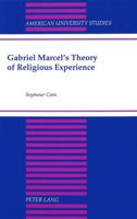 Gabriel Marcel's Theory of Religious Experience (American University Studies Series VII, Theology and Religion) 0820425958 Book Cover