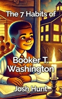 7 Habits of Booker T Washington B0DVYTXLTR Book Cover