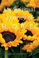 My Spiritual Journey of Hope/Hold on Pain Ends 0998781037 Book Cover