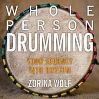 Whole Person Drumming: Your Journey into Rhythm 0986283053 Book Cover
