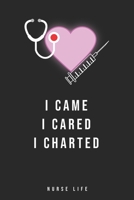 I Came I Cared I Charted : Journal to Collect Memories, Quotes, and Stories of Your Patients, Doctors or Nurse Practitioner Funny Gift, Graduation Gift for Nurses 1651674418 Book Cover