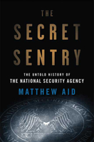 The Secret Sentry: The Untold History of the National Security Agency 160819096X Book Cover