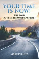 Your Time Is Now!: The Road to the Millionaire Mindset 1733553991 Book Cover