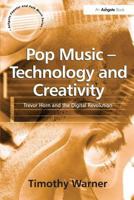 Pop Music - Technology and Creativity: Trevor Horn and the Digital Revolution (Ashgate Popular and Folk Music Series) (Ashgate Popular and Folk Music Series) (Ashgate Popular and Folk Music Series) 075463132X Book Cover