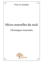 Micro-nouvelles du rock: Chroniques musicales (French Edition) 2332846719 Book Cover
