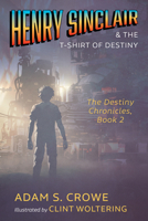 Henry Sinclair and the T-Shirt of Destiny: The Destiny Chronicles, Book 2 B0GQVBJD4C Book Cover