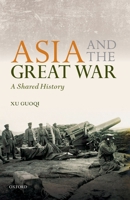 Asia and the Great War: A Shared History 0199658196 Book Cover