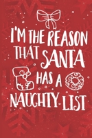 I'm The Reason That Santa Has A Naughty List: Funny Novelty Christmas Notebook 100 Lined Pages 6" X 9" 1710734558 Book Cover