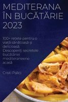 Mediterana în bucătărie 2023: 100+ rețete pentru o viață sănătoasă și delicioasă. Descoperiți s 183752503X Book Cover