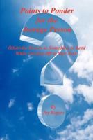 Points to Ponder for the Average Person - Otherwise Known as Something to Read While Goofing Off at Your Desk 1598247387 Book Cover