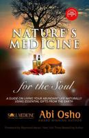Nature's Medicine for the Soul: A GUIDE ON LIVING YOUR ABUNDANT LIFE NATURALLY USING ESSENTIAL GIFTS FROM THE EARTH 1729127169 Book Cover