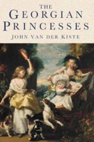 The Georgian Princesses 0750930519 Book Cover