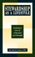 Stewardship as a Lifestyle: Seeking to Live as a Steward and Disciple 1457515768 Book Cover