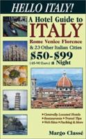 Hello Italy! a Hotel Guide to Italy, Rome, Venice, Florence & 23 Other Italian Cities: $50-$99 A Night (45-90 Euros) (Hello Italy) 0965394468 Book Cover