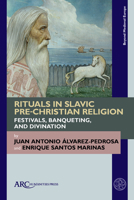 Rituals in Slavic Pre-Christian Religion: Festivals, Banqueting, and Divination 1641892064 Book Cover