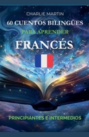 60 Cuentos Bilingües para Aprender Francés: Principiantes e Intermedios (Spanish Edition) B0DZJ2RJKW Book Cover
