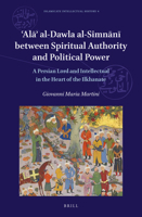 Al al-Dawla al-Simnn between Spiritual Authority and Political Power: A Persian Lord and Intellectual in the Heart of the Ilkhanate (Islamicate ... 4) (English, Arabic and Persian Edition) 9004352880 Book Cover