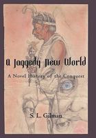 A Jaggedy New World: A Novel History of the Conquest 1450269990 Book Cover