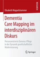 Dementia Care Mapping Im Interdisziplin�ren Diskurs: Personzentrierte Demenz-Pflege in Der Dynamik Gesellschaftlicher Modernisierung 3658204060 Book Cover