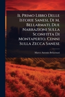 Il Primo Libro Delle Istorie Sanesi, Di M. Bellarmati. Due Narrazioni Sulla Sconfitta Di Montaperto. Cenni Sulla Zecca Sanese (Italian Edition) 1023733447 Book Cover