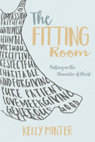 The Fitting Room: Putting On The Character Of Christ 1434799859 Book Cover