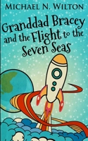 Granddad Bracey and the flight to Seven Seas 1715667719 Book Cover