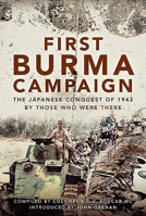 First Burma Campaign: The First Ever Account of the Japanese Conquest of 1942 1526783215 Book Cover