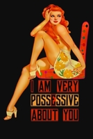 I am very possessive about you: beautiful cover and interior design ,130 pages 6*9 inches B084WPHGJT Book Cover