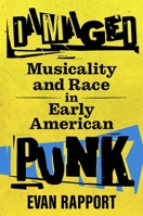 Damaged: Musicality and Race in Early American Punk 1496831217 Book Cover