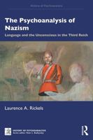 The Psychoanalysis of Nazism: Language and the Unconscious in the Third Reich (The History of Psychoanalysis Series) 1041333994 Book Cover
