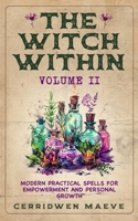 The Witch Within, Volume II: Modern Practical Spells for Empowerment and Personal Growth 1961477297 Book Cover