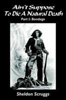 Ain't Suppose To Die A Natural Death: Part I: Bondage 1418485780 Book Cover