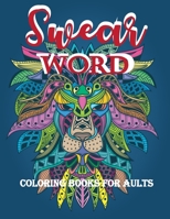 swear words coloring books for adults: Swear Word Animal Designs, Sweary Book, Swear Word Coloring Book Patterns For Relaxation, Fun, and Relieve Your Stress 1710264616 Book Cover