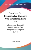 Grundriss Der Evangelischen Glaubens Und Sittenlehre, Parts 1-2: Allgemeine Dogmatik Mit Einschluss Der Religionsphilosophie (1884) 1168458943 Book Cover