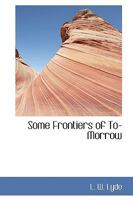 Some Frontiers of To-Morrow 1176990829 Book Cover