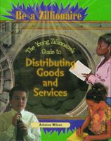 The Young Zillionaire's Guide to Distributing Goods and Services (Be a Zillionaire) 0823932591 Book Cover
