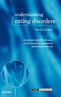 Understanding Eating Disorders: Conceptual and Ethical Issues in the Treatment of Anorexia and Bulimia Nervosa (Issues in Biomedical Ethics) 0199269742 Book Cover